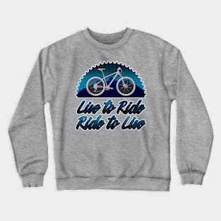 Live to Ride, Ride to Live Crewneck Sweatshirt